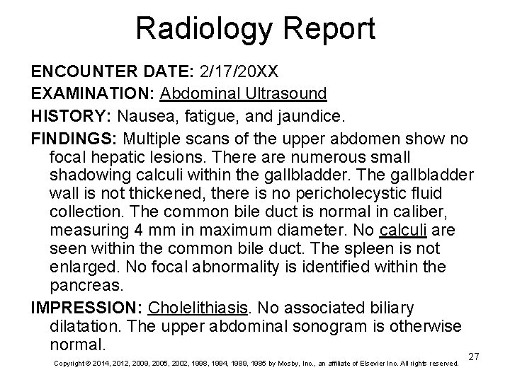 Radiology Report ENCOUNTER DATE: 2/17/20 XX EXAMINATION: Abdominal Ultrasound HISTORY: Nausea, fatigue, and jaundice.