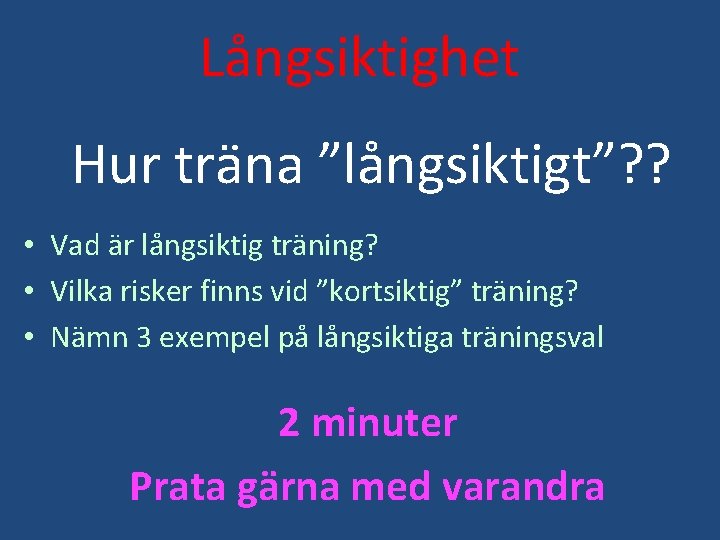 Långsiktighet Hur träna ”långsiktigt”? ? • Vad är långsiktig träning? • Vilka risker finns