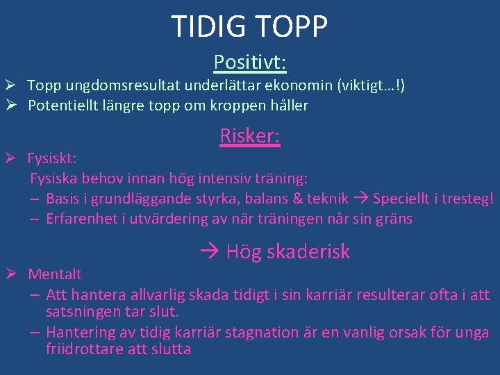 TIDIG TOPP Positivt: Ø Topp ungdomsresultat underlättar ekonomin (viktigt…!) Ø Potentiellt längre topp om
