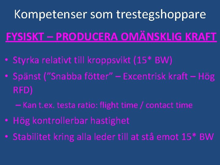 Kompetenser som trestegshoppare FYSISKT – PRODUCERA OMÄNSKLIG KRAFT • Styrka relativt till kroppsvikt (15*