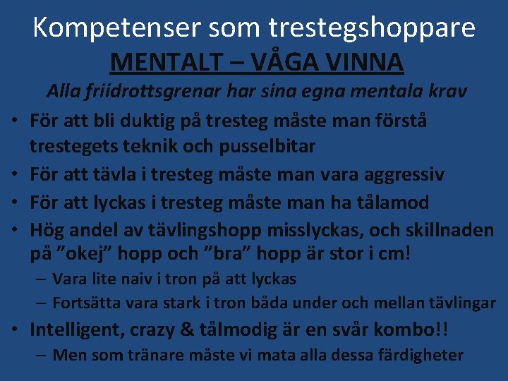 Kompetenser som trestegshoppare MENTALT – VÅGA VINNA • • Alla friidrottsgrenar har sina egna