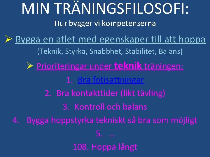 MIN TRÄNINGSFILOSOFI: Hur bygger vi kompetenserna Ø Bygga en atlet med egenskaper till att