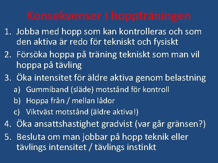 Konsekvenser i hoppträningen 1. Jobba med hopp som kan kontrolleras och som den aktiva