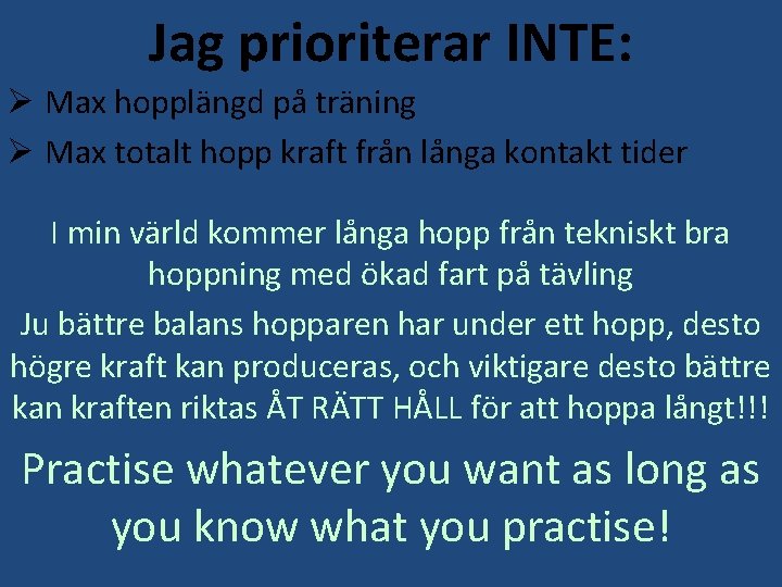 Jag prioriterar INTE: Ø Max hopplängd på träning Ø Max totalt hopp kraft från