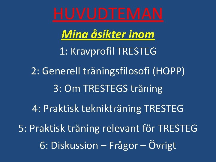 HUVUDTEMAN Mina åsikter inom 1: Kravprofil TRESTEG 2: Generell träningsfilosofi (HOPP) 3: Om TRESTEGS