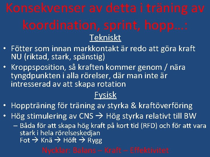 Konsekvenser av detta i träning av koordination, sprint, hopp…: Tekniskt • Fötter som innan