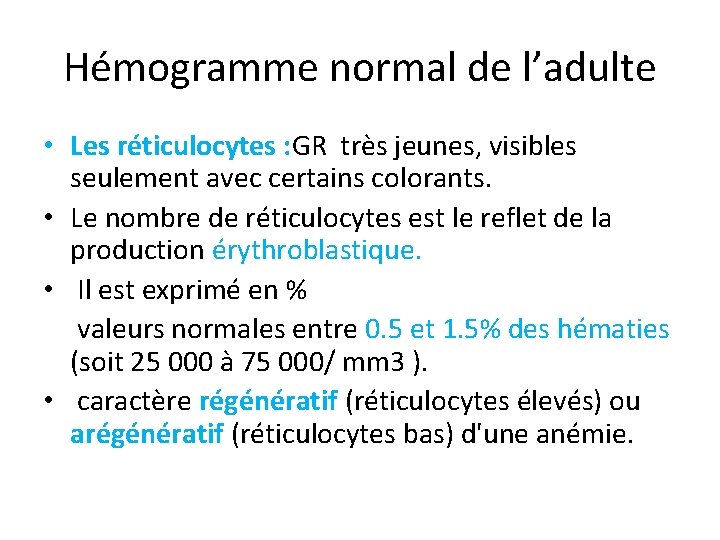 Hémogramme normal de l’adulte • Les réticulocytes : GR très jeunes, visibles seulement avec