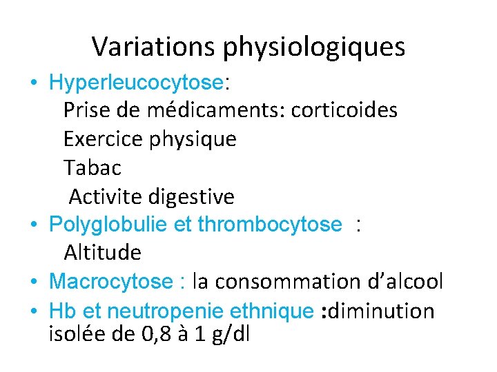 Variations physiologiques • Hyperleucocytose: Prise de médicaments: corticoides Exercice physique Tabac Activite digestive •