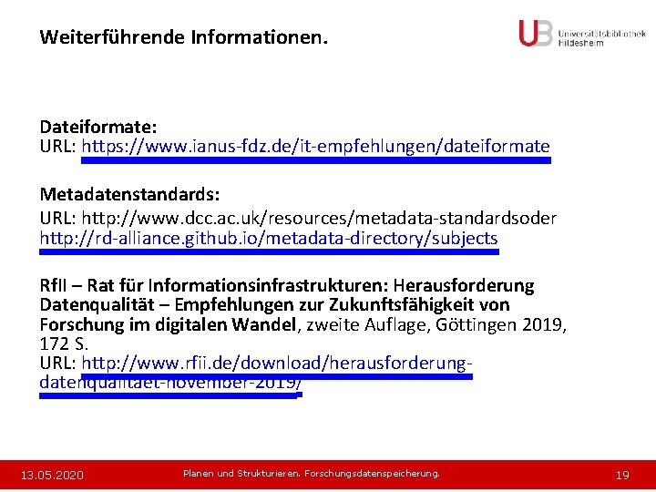 Weiterführende Informationen. Dateiformate: URL: https: //www. ianus-fdz. de/it-empfehlungen/dateiformate Metadatenstandards: URL: http: //www. dcc. ac.