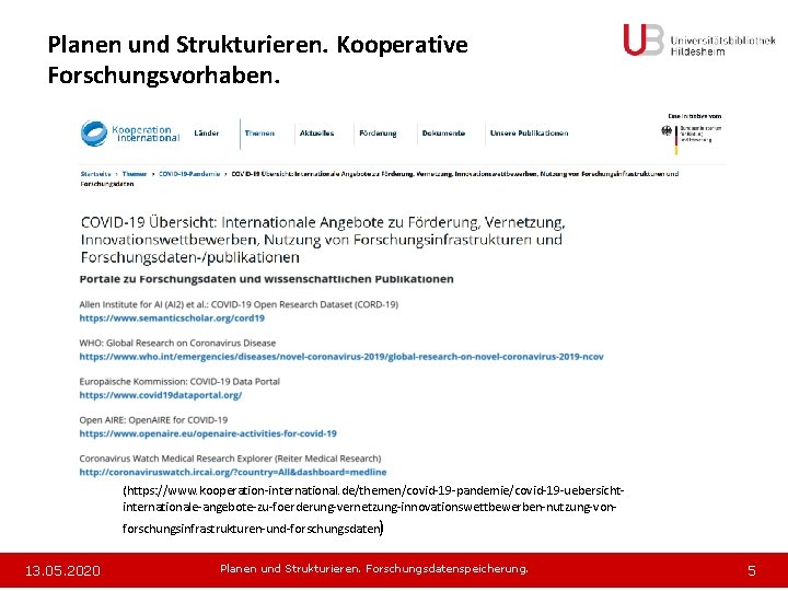 Planen und Strukturieren. Kooperative Forschungsvorhaben. (https: //www. kooperation-international. de/themen/covid-19 -pandemie/covid-19 -uebersichtinternationale-angebote-zu-foerderung-vernetzung-innovationswettbewerben-nutzung-vonforschungsinfrastrukturen-und-forschungsdaten) 13. 05. 2020