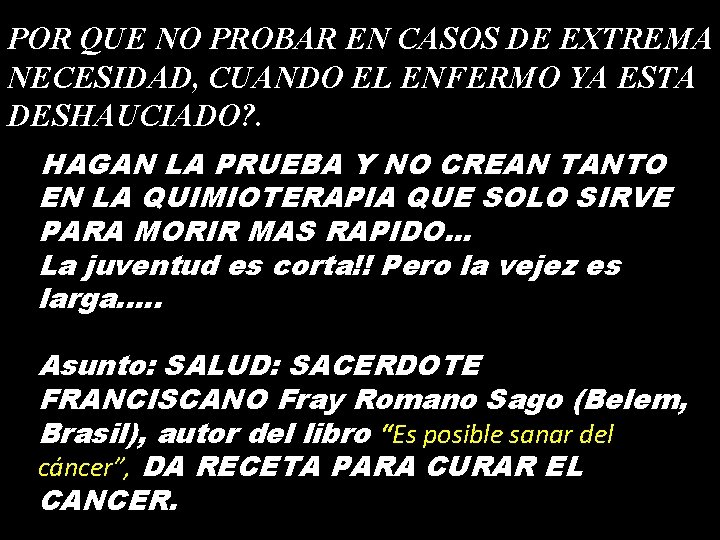 POR QUE NO PROBAR EN CASOS DE EXTREMA NECESIDAD, CUANDO EL ENFERMO YA ESTA POR QUE NO PROBAR EN CASOS DE EXTREMA NECESIDAD, CUANDO EL ENFERMO YA ESTA