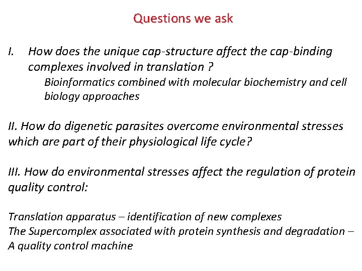 Questions we ask I. How does the unique cap-structure affect the cap-binding complexes involved Questions we ask I. How does the unique cap-structure affect the cap-binding complexes involved