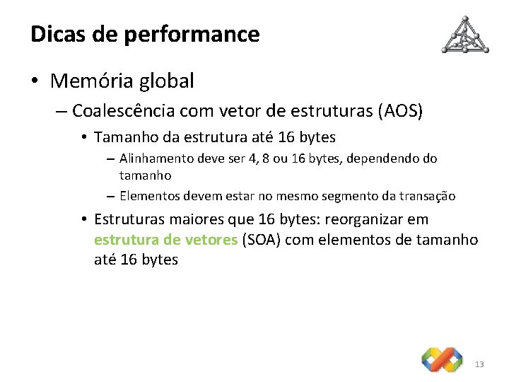 Dicas de performance • Memória global – Coalescência com vetor de estruturas (AOS) •