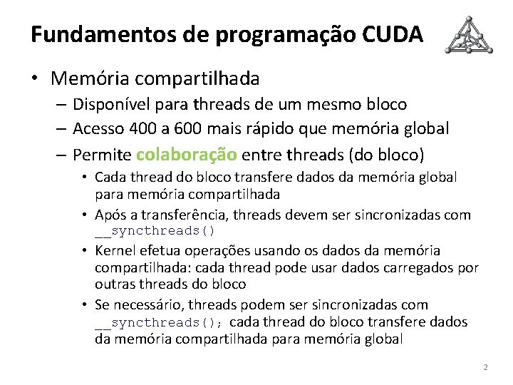 Fundamentos de programação CUDA • Memória compartilhada – Disponível para threads de um mesmo