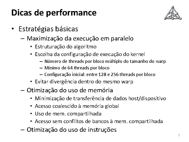 Dicas de performance • Estratégias básicas – Maximização da execução em paralelo • Estruturação