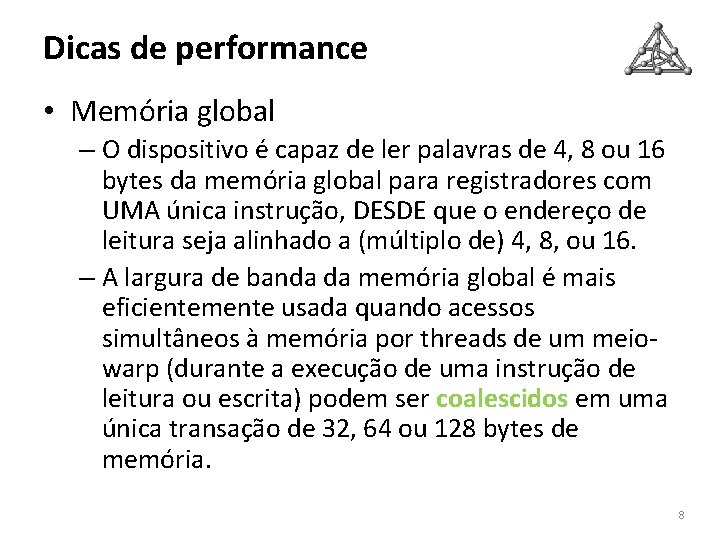 Dicas de performance • Memória global – O dispositivo é capaz de ler palavras