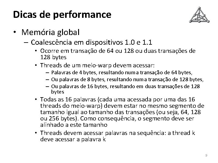 Dicas de performance • Memória global – Coalescência em dispositivos 1. 0 e 1.