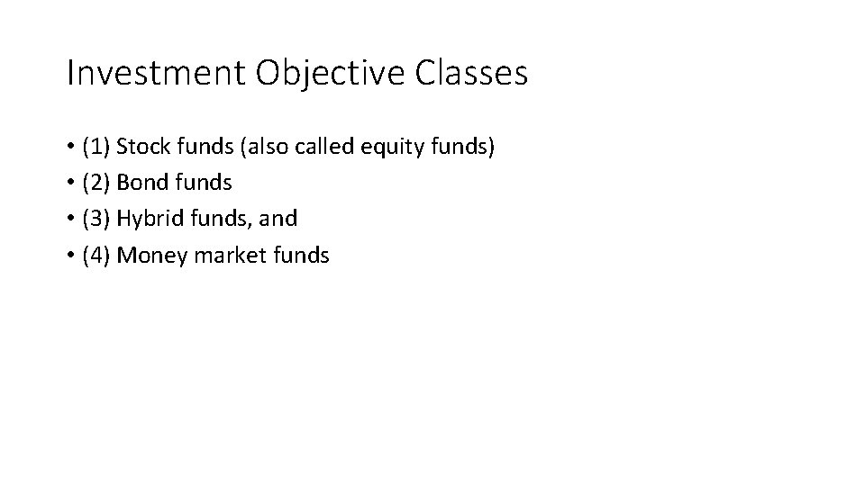 Investment Objective Classes • (1) Stock funds (also called equity funds) • (2) Bond