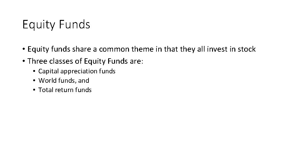 Equity Funds • Equity funds share a common theme in that they all invest