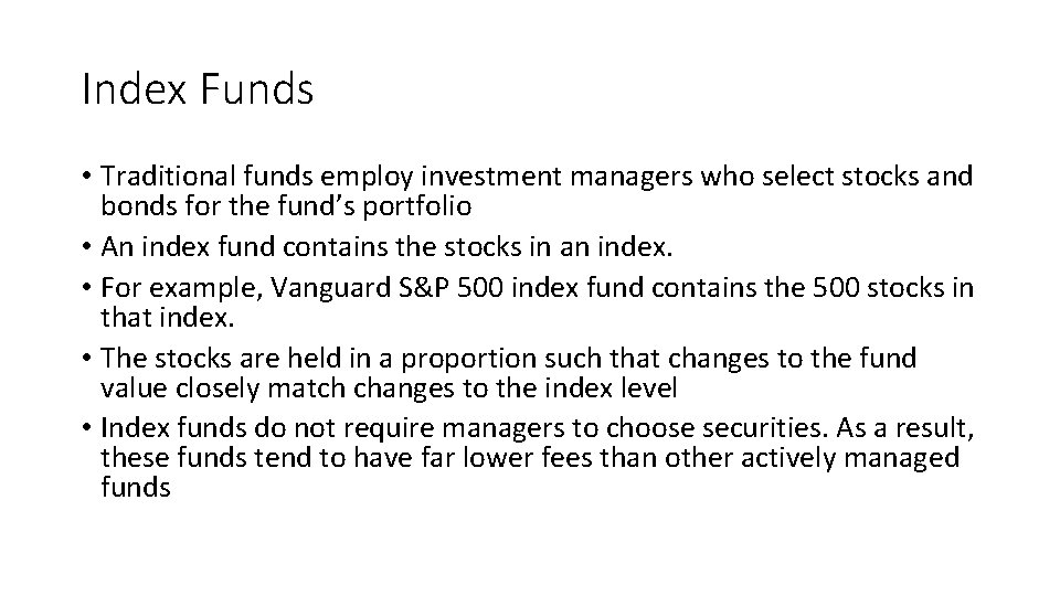 Index Funds • Traditional funds employ investment managers who select stocks and bonds for