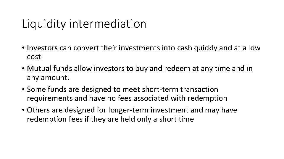 Liquidity intermediation • Investors can convert their investments into cash quickly and at a