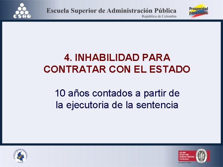 4. INHABILIDAD PARA CONTRATAR CON EL ESTADO 10 años contados a partir de la