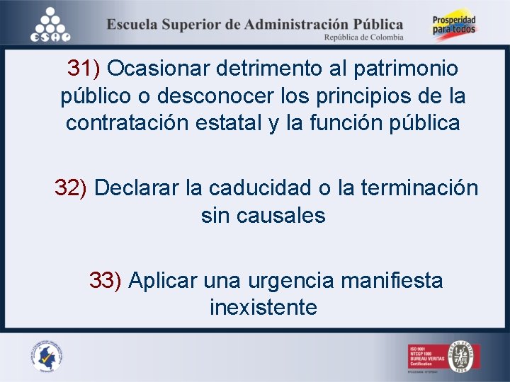 31) Ocasionar detrimento al patrimonio público o desconocer los principios de la contratación estatal