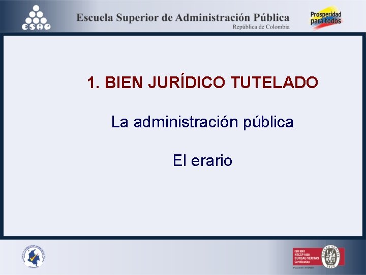 1. BIEN JURÍDICO TUTELADO La administración pública El erario 