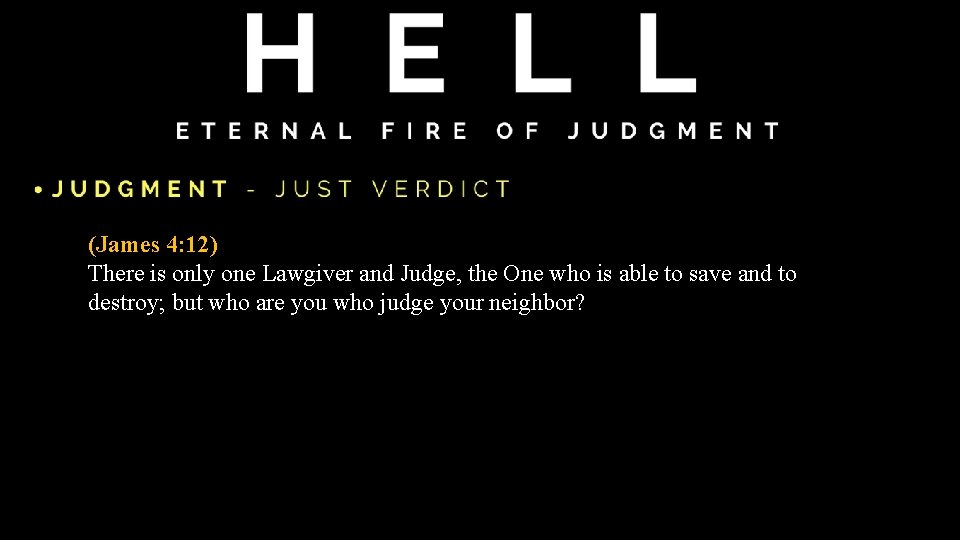 (James 4: 12) There is only one Lawgiver and Judge, the One who is (James 4: 12) There is only one Lawgiver and Judge, the One who is