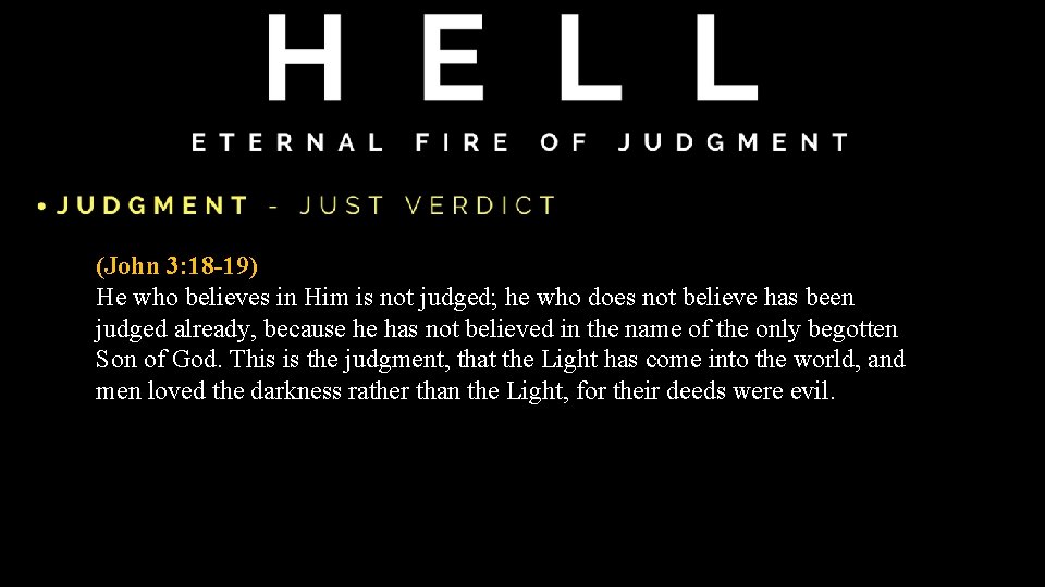 (John 3: 18 -19) He who believes in Him is not judged; he who (John 3: 18 -19) He who believes in Him is not judged; he who