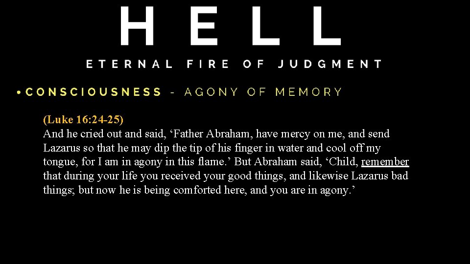(Luke 16: 24 -25) And he cried out and said, ‘Father Abraham, have mercy (Luke 16: 24 -25) And he cried out and said, ‘Father Abraham, have mercy