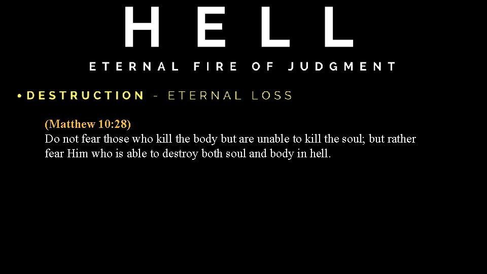(Matthew 10: 28) Do not fear those who kill the body but are unable (Matthew 10: 28) Do not fear those who kill the body but are unable