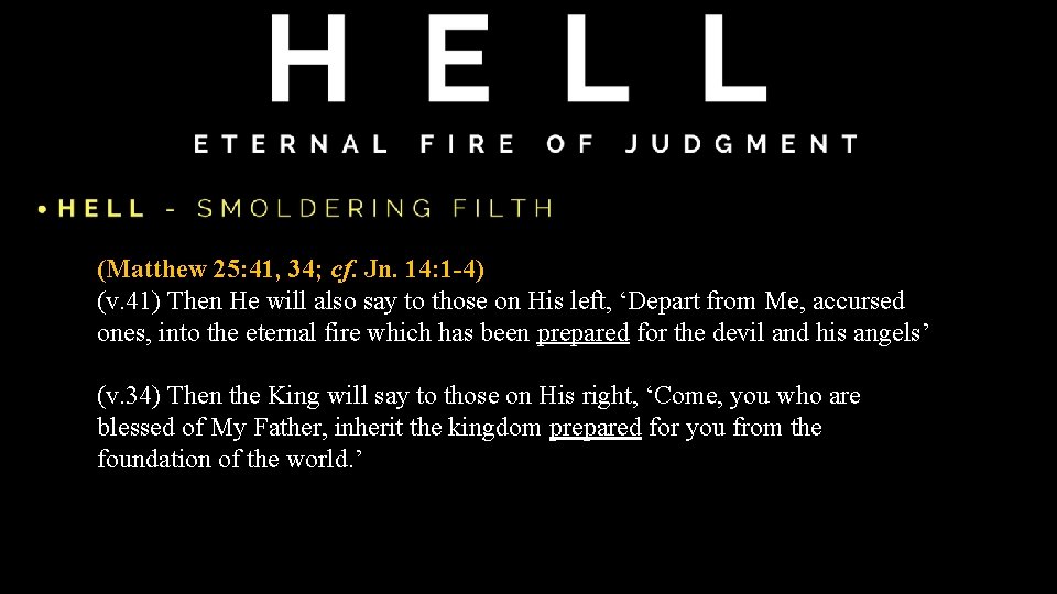 (Matthew 25: 41, 34; cf. Jn. 14: 1 -4) (v. 41) Then He will (Matthew 25: 41, 34; cf. Jn. 14: 1 -4) (v. 41) Then He will