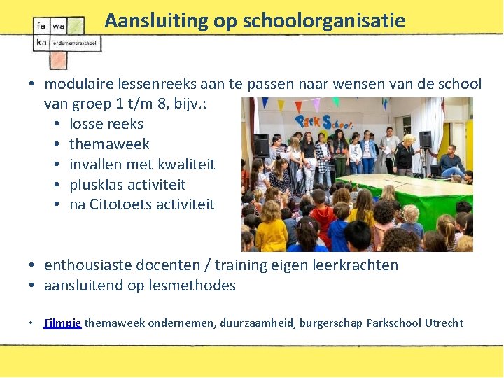 Aansluiting op schoolorganisatie • modulaire lessenreeks aan te passen naar wensen van de school