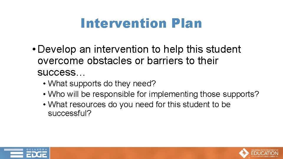 Intervention Plan • Develop an intervention to help this student overcome obstacles or barriers