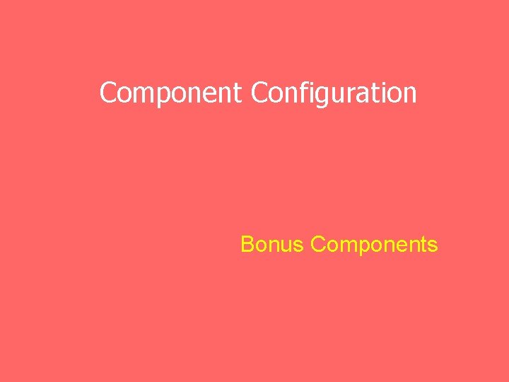 Component Configuration Bonus Components 