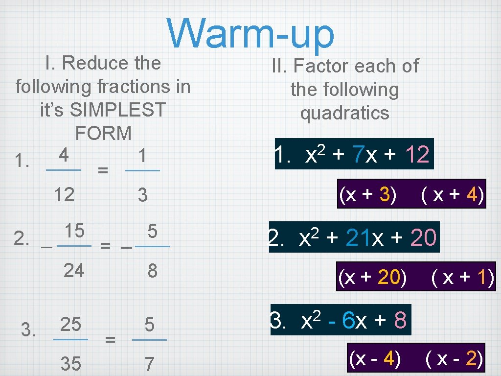 Warm-up I. Reduce the following fractions in it’s SIMPLEST FORM 1 1. 4 = Warm-up I. Reduce the following fractions in it’s SIMPLEST FORM 1 1. 4 =