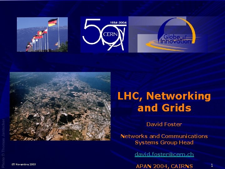 LHC, Networking and Grids David Foster Networks and Communications Systems Group Head david. foster@cern.