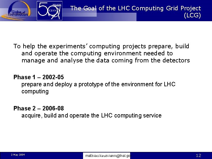The Goal of the LHC Computing Grid Project (LCG) To help the experiments’ computing