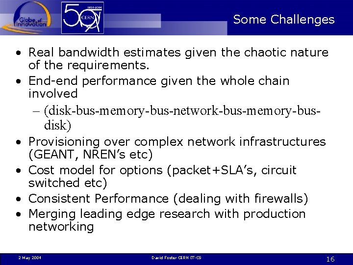 Some Challenges • Real bandwidth estimates given the chaotic nature of the requirements. •