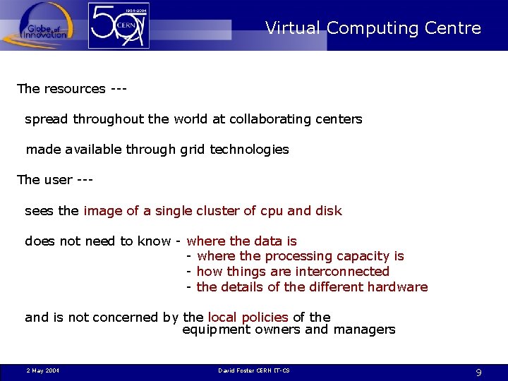 Virtual Computing Centre The resources --spread throughout the world at collaborating centers made available