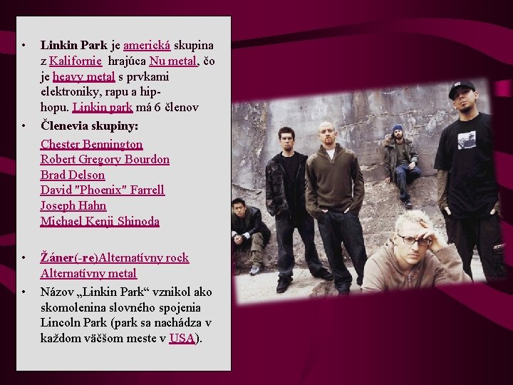  • • Linkin Park je americká skupina z Kalifornie hrajúca Nu metal, čo