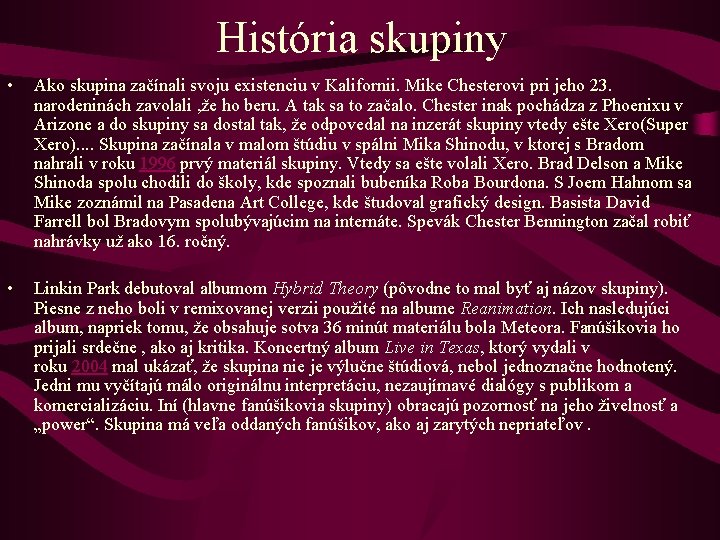 História skupiny • Ako skupina začínali svoju existenciu v Kalifornii. Mike Chesterovi pri jeho