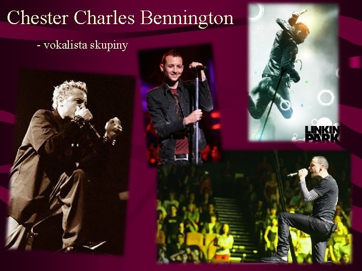 Chester Charles Bennington - vokalista skupiny 