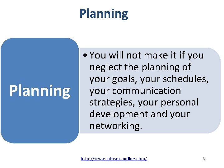 Planning • You will not make it if you neglect the planning of your