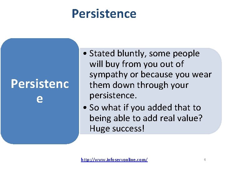 Persistence Persistenc e • Stated bluntly, some people will buy from you out of