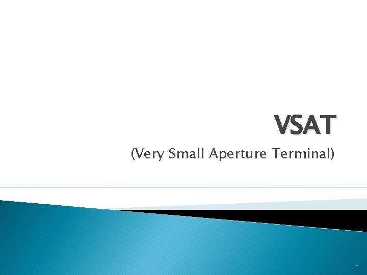 VSAT (Very Small Aperture Terminal) 1 