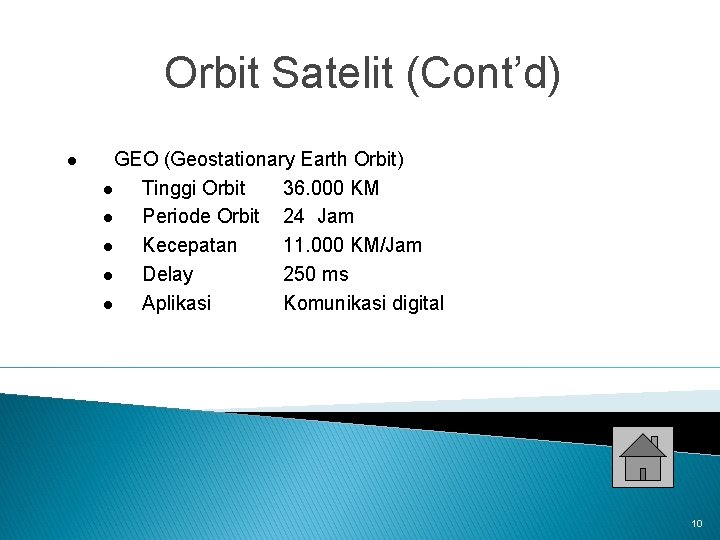 Orbit Satelit (Cont’d) l GEO (Geostationary Earth Orbit) l Tinggi Orbit 36. 000 KM