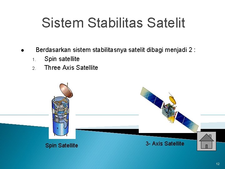 Sistem Stabilitas Satelit l Berdasarkan sistem stabilitasnya satelit dibagi menjadi 2 : 1. Spin