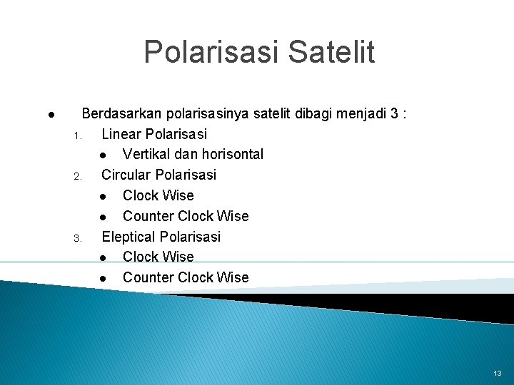 Polarisasi Satelit l Berdasarkan polarisasinya satelit dibagi menjadi 3 : 1. Linear Polarisasi l